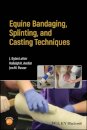 Equine Bandaging, Splinting, and Casting Techniques