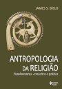 Antropologia Da Religião: Fundamentos, Conceitos E Prática