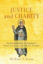 Justice and Charity – An Introduction to Aquinas`s Moral, Economic, and Political Thought