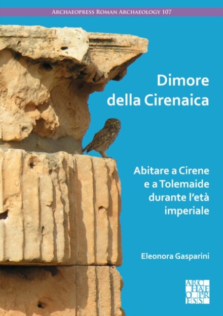 Dimore della Cirenaica: Abitare a Cirene e a Tolemaide durante l’eta imperiale