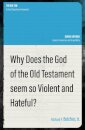 Why Does the God of the Old Testament Seem so Violent and Hateful?