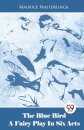 The Blue Bird a Fairy Play in Six Acts