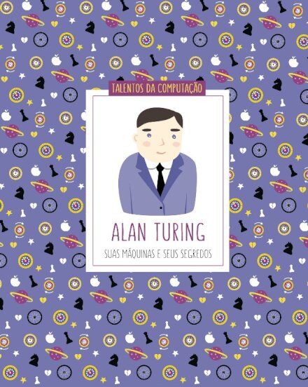 Alan Turing: suas máquinas e seus segredos