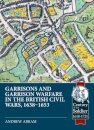 Garrisons and Garrison Warfare in the British Civil Wars, 1638-1653