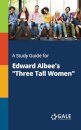 A Study Guide for Edward Albee's "Three Tall Women"