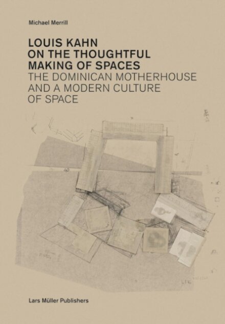 Louis Kahn: on the Thoughtful Making of Spaces