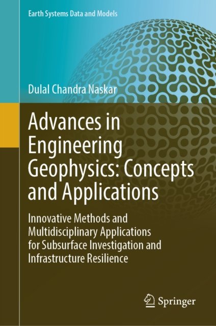Advances in Engineering Geophysics: Concepts and Applications