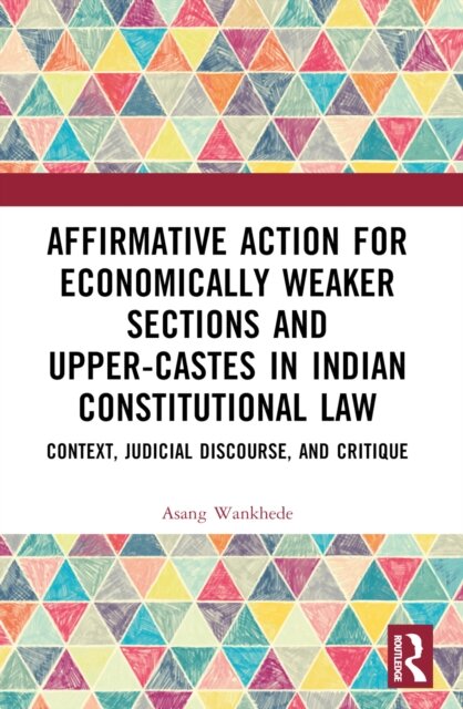 Affirmative Action for Economically Weaker Sections and Upper-Castes in Indian Constitutional Law