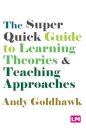 The Super Quick Guide to Learning Theories and Teaching Approaches