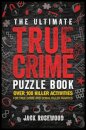 The Ultimate True Crime Puzzle Book