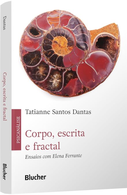 Corpo, Escrita E Fractal: Ensaios Com Elena Ferrante