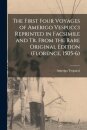 The First Four Voyages of Amerigo Vespucci Reprinted in Facsimile and Tr. From the Rare Original Edition (Florence, 1505-6)