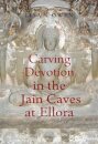Carving Devotion in the Jain Caves at Ellora