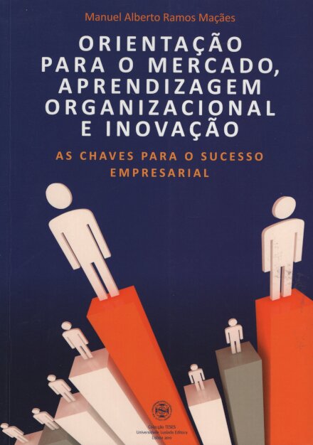Orientação para o Mercado, Aprendizagem Organizacional e Inovação
As Chaves para o Sucesso Empresarial
