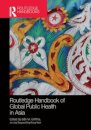Routledge Handbook of Global Public Health in Asia