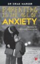 In Parenting in the Age of Anxiety
