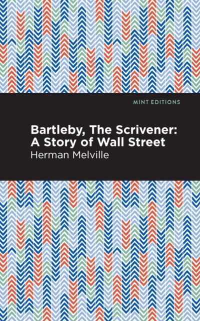 Bartleby, The Scrivener : A Story of Wall Street