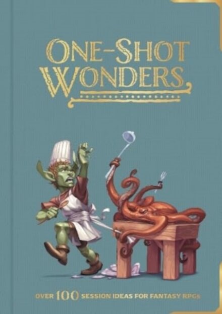 One-Shot Wonders : Over 100 Adventures for Fantasy RPGs