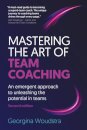 Mastering the Art of Team Coaching (Second Edition)