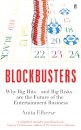 Blockbusters : Why Big Hits - and Big Risks - are the Future of the Entertainment Business