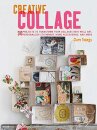 Creative Collage : 30 Projects to Transform Your Collages into Wall Art, Personalized Stationery, Home Accessories, and More