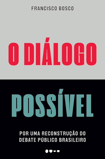 Diálogo possível, O: por uma reconstrução do debate público