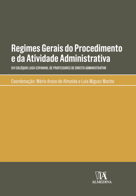 Regimes Gerais Do Procedimento E Da Atividade Administrativa - XIV Colóquio Luso-Espanhol De Professores De Direito Administrativo