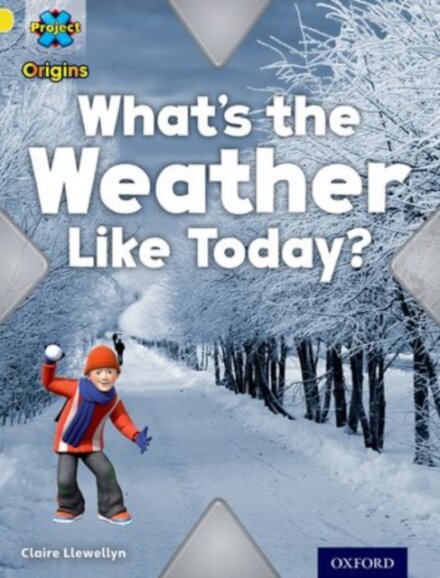 Project X Origins: Yellow Book Band, Oxford Level 3: Weather: What's the Weather Like today?