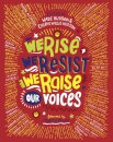 We Rise, We Resist, We Raise Our Voices