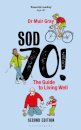 Sod Seventy!: The Guide to Living Well