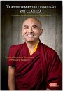 Transformando Confusão Em Clareza: Práticas Budismo Tibetano
