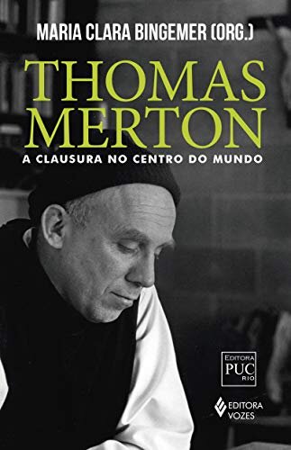 Thomas Merton: A Clausura No Centro Do Mundo