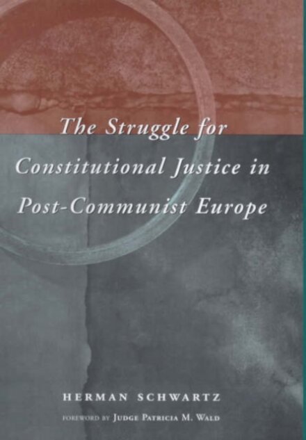The Struggle for Constitutional Justice in Post-Communist Europe