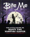 Bite Me: The Little Guide to Buffy the Vampire Slayer