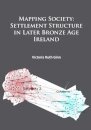 Mapping Society: Settlement Structure in Later Bronze Age Ireland