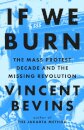 If We Burn: The Mass Protest Decade and the Missing Revolution