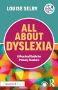 All About Dyslexia: A Practical Guide for Primary Teachers
