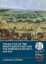 The Battle of the White Mountain 1620 and the Bohemian Revolt, 1618-1622