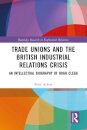 Trade Unions and the British Industrial Relations Crisis