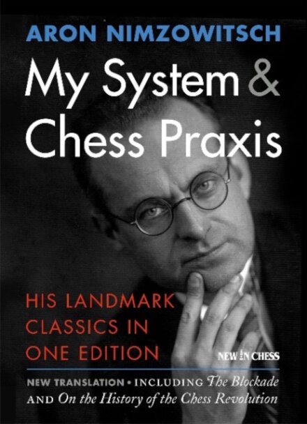 My System & Chess Praxis : His Landmark Classics in One