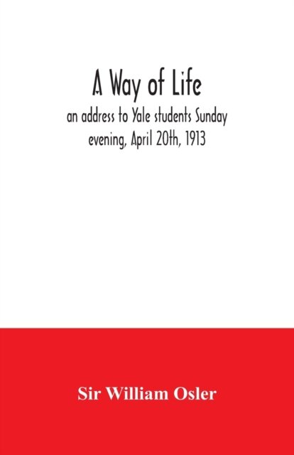 A way of life; an address to Yale students Sunday evening, April 20th, 1913