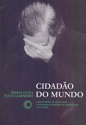 Cidadão Do Mundo: O Brasil Diante Do Holocausto E Dos Judeus