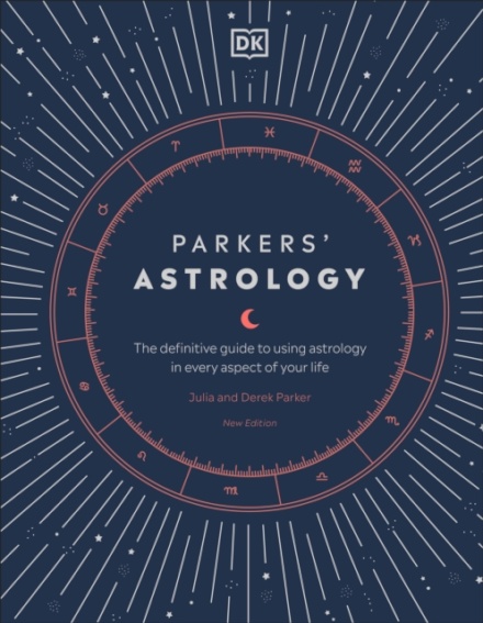Parkers' Astrology : The Definitive Guide to Using Astrology in Every Aspect of Your Life