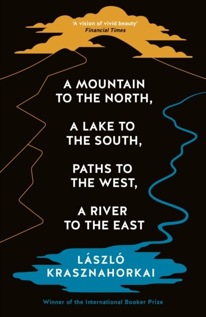 A Mountain To The North A Lake To The South Paths to the West, A River to the East