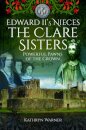 Edward II's Nieces: The Clare Sisters