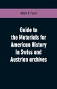 Guide to the materials for American history in Swiss and Austrian archives