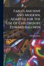 Fables Ancient and Modern, Adapted for the Use of Children by Edward Baldwin