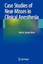 Case Studies of Near Misses in Clinical Anesthesia