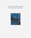 By Land, Air, Home, and Sea: The World of Frank Walter