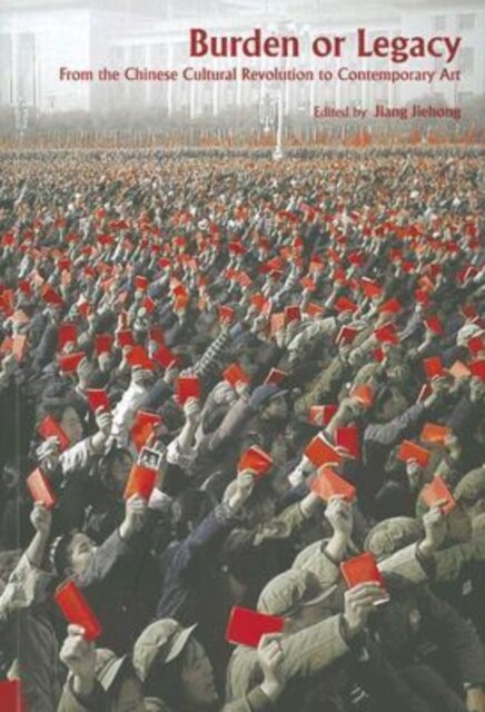 Burden or Legacy - From the Chinese Cultural Revolution to Contemporary Art
